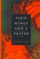 Four Wings and a Prayer:  Caught in the Mystery of the Monarch Butterfly