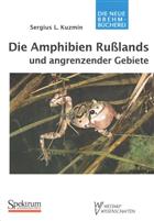 Die Amphibien Russlands und angrenzender Gebiete (Neue Brehm-Bücherei 627)