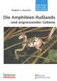 Die Amphibien Russlands und angrenzender Gebiete (Neue Brehm-Bücherei 627)